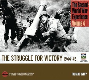 The Second World War Experience Volume 4: The Struggle for Victory 1944-45 by The Imperial War Museum