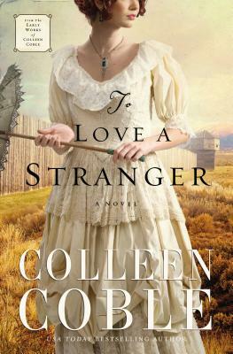 To Love a Stranger by Colleen Coble