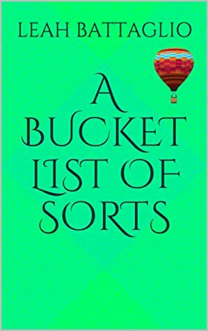 A Bucket List of Sorts by Leah Battaglio