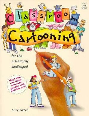 Classroom Cartooning: For the Artistically Challenged by Mike Artell