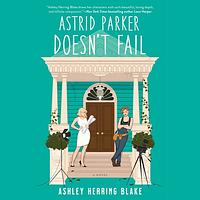 Astrid Parker Doesn't Fail by Ashley Herring Blake