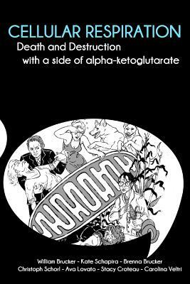 Cellular Respiration: Death and Destruction with a side of alpha-ketoglutarate by William Brucker, Kate Schapira, Brenna Brucker