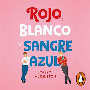 Rojo, Blanco y Sangre Azul by Casey McQuiston