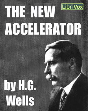 The New Accelerator by H.G. Wells, Gregg Margarite