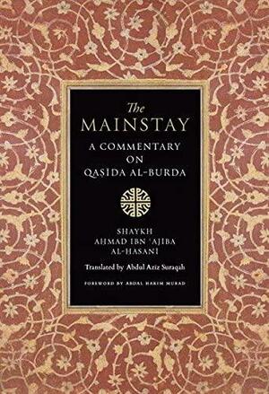 The Mainstay: A Commentary on Qasida Al-Burda by Abdal Aziz Suraqah