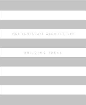 Pwp Landscape Architecture: Building Ideas by John Dixon Hunt, Gina Crandell, Peter Walker