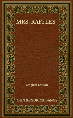 Mrs. Raffles - Original Edition by John Kendrick Bangs