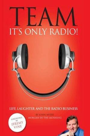 Team, It's Only Radio! by John Myers