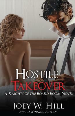 Hostile Takeover: A Knights of the Board Room Novel by Joey W. Hill