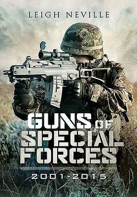 Guns of Special Forces 2001 - 2015 by Leigh Neville