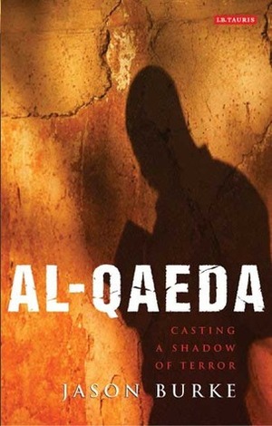Al-Qaeda: Casting a Shadow of Terror by Jason Burke