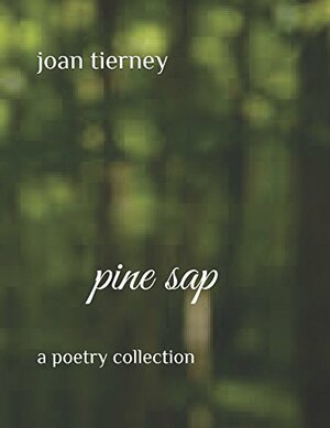 Pine Sap: A Poetry Collection by Joan Tierney