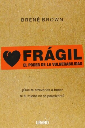 Frágil: El poder de la vulnerabilidad by Brené Brown