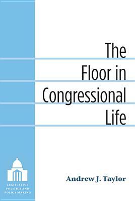 The Floor in Congressional Life by Andrew Taylor