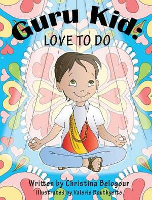 Guru Kid: Love To Do by Christina Belogour