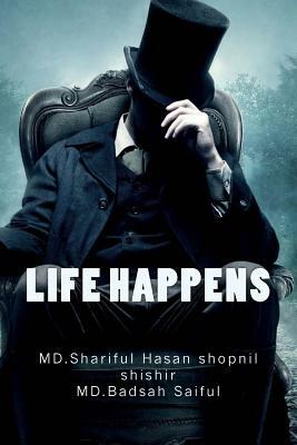 Life Happens by Shariful Hasan Shopnil Shishir, Badsah Saiful