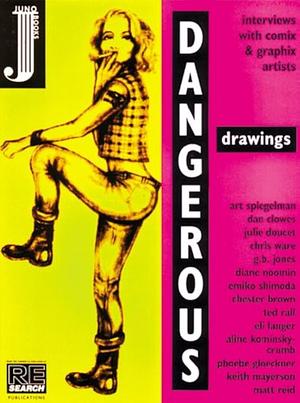 Dangerous Drawings: Interviews with Graphix &amp; Comix Artists by Andrea Juno