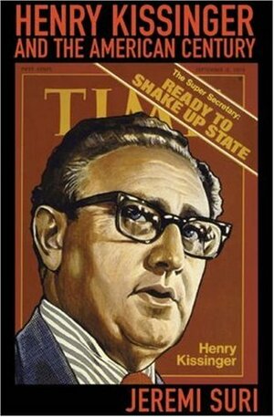 Henry Kissinger and the American Century by Jeremi Suri