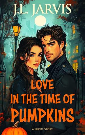 Love in the time of pumpkins  by J.L. Jarvis