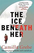 The Ice Beneath Her by Camilla Grebe