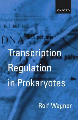 Transcription Regulation in Prokaryotes by Rolf Wagner