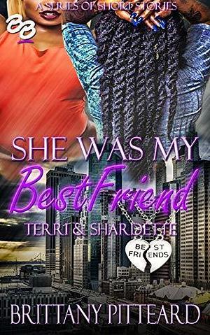 She Was My Best Friend: Terri & Shardette by Brittany Pitteard, Brittany Pitteard