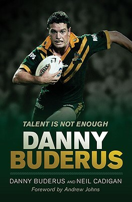 Talent Is Not Enough by Danny Buderus, Neil Cadigan