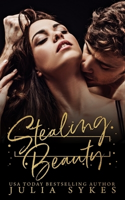 Stealing Beauty: A Dark Romance by Julia Sykes