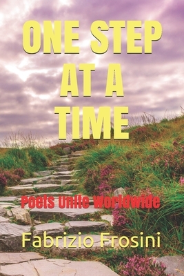 One Step At A Time: Poets Unite Worldwide by Poets Unite Worldwide, Fabrizio Frosini