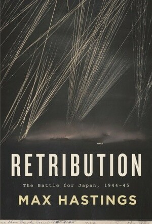 Retribution: The Battle for Japan, 1944-45 by Max Hastings