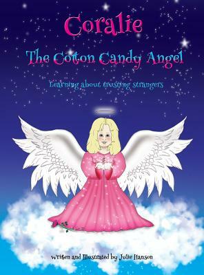 Coralie The Cotton Candy Angel: Learning about trusting strangers by Julie Hanson