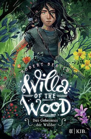 Willa of the Wood: Das Geheimnis der Wälder by Robert Beatty