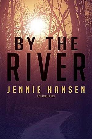 By The River by Jennie Hansen, Jennie Hansen