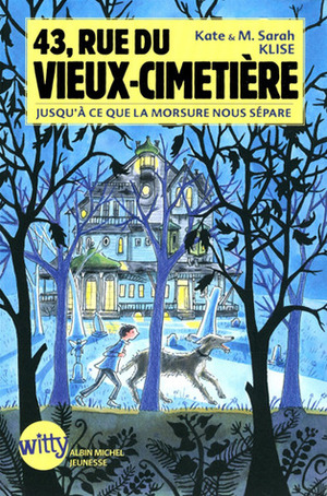43, rue du Vieux-Cimetière : Jusqu'à ce que la morsure nous sépare by Kate Klise