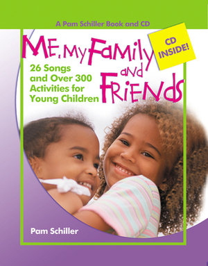 Me, My Family and Friends: 26 Songs and Over 300 Activities for Young Children [With CD] by Pam Schiller