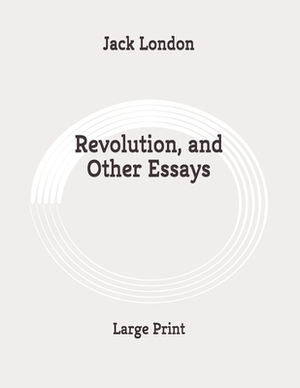 Revolution, and Other Essays: Large Print by Jack London
