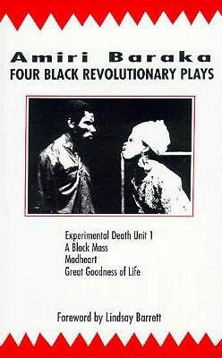 Four Black Revolutionary Plays: Experimental Death Unit 1, a Black Mass, Madheart, and Great Goodness of Life by Amiri Baraka
