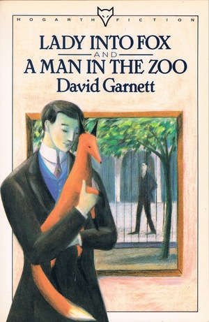 Lady into Fox and A Man in the Zoo by David Garnett