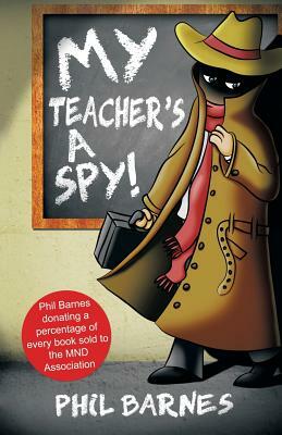 My Teacher's a Spy! by Phil Barnes