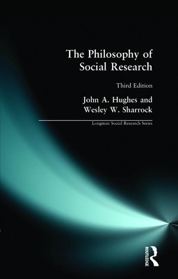 The Philosophy of Social Science by John A. Hughes, W. W. Sharrock