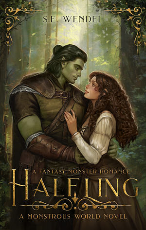 Halfling: A Fantasy Monster Romance (Monstrous World Book 1)  by S.E. Wendel