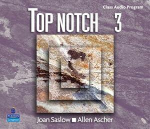 Top Notch 3 Complete Audio CD Program by Joan M. Saslow, Allen Ascher