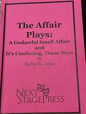 The Affair Plays: A Godawful Small Affair and It's Confusing, These Days by Hayley St. James