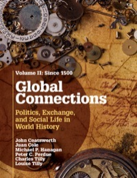 Global Connections, Volume 2: Since 1500: Politics, Exchange, and Social Life in World History by Juan R.I. Cole, Peter C. Perdue, John Coatsworth, Charles Tilly, Michael Hanagan, Louise A. Tilly