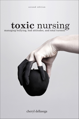 Toxic Nursing, 2nd Ed by Cheryl Dellasega