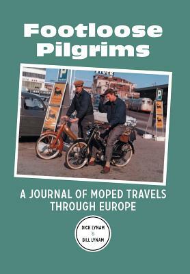 Footloose Pilgrims: A Journal of Moped Travels Through Europe by Bill Lynam, Dick Lynam