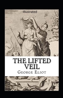 The Lifted Veil Illustrated by George Eliot