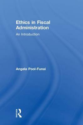 Ethics in Fiscal Administration: An Introduction by Angela Pool-Funai