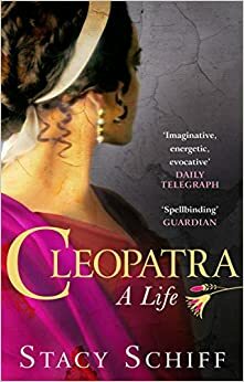 Cleopatra: A life by Stacy Schiff