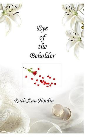 Eye of the Beholder by Ruth Ann Nordin
